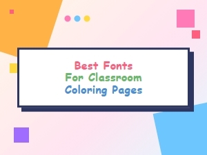 Selecting Fonts for Classroom Coloring Sheets