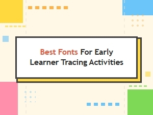 Best Fonts for Early Learner Tracing Activities
