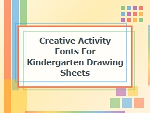 Creative Activity Fonts for Kindergarten Drawing Sheets