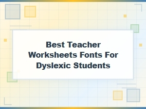Best Fonts for Dyslexia-Friendly Worksheets