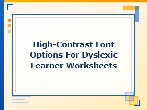 Choosing the Right Fonts for Dyslexic Learners