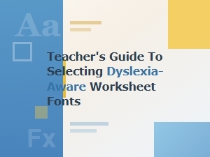 Selecting Dyslexia-Friendly Fonts for Classroom Worksheets