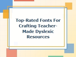 Top-Rated Dyslexia-Friendly Fonts for Teaching Resources