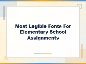 The Most Legible Fonts for Elementary School Assignments
